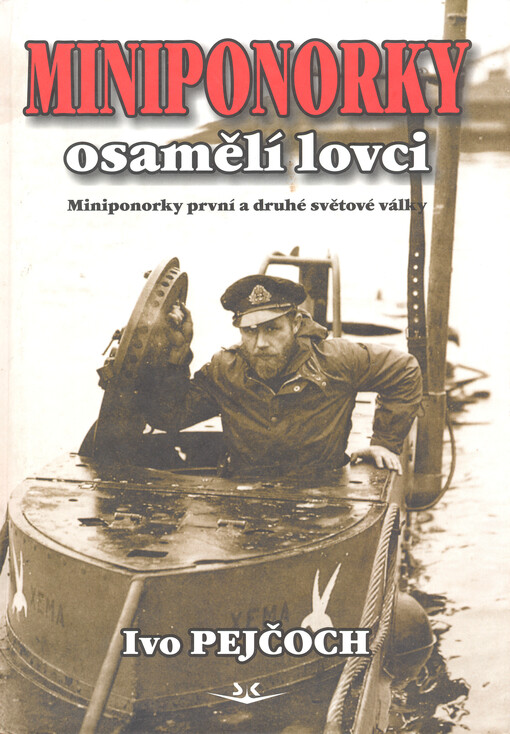 Miniponorky - osamělí lovci: miniponorky první a druhé světové války