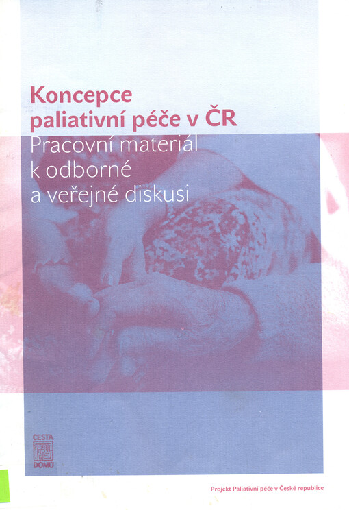 Koncepce paliativní péče v ČR : pracovní materiál k odborné a veřejné diskusi