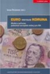 Euro versus koruna : rizika a přínosy jednotné evropské měny pro ČR