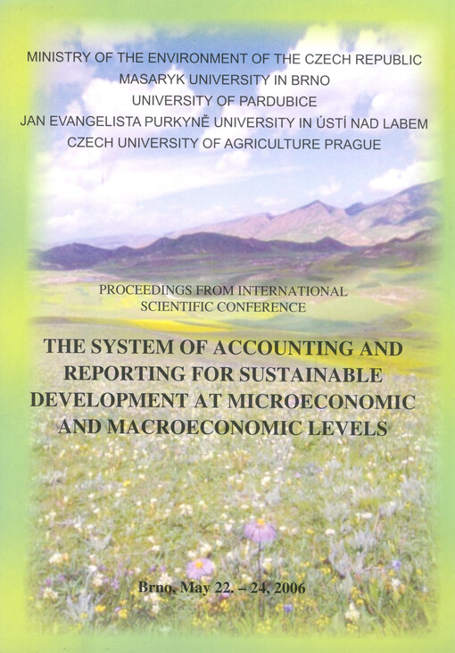 The System of Accounting and Reporting for Sustainable Development at Microeconomic and Macroeconomic Levels : proceedings from international scientific conference, Brno, May 22-24, 2006