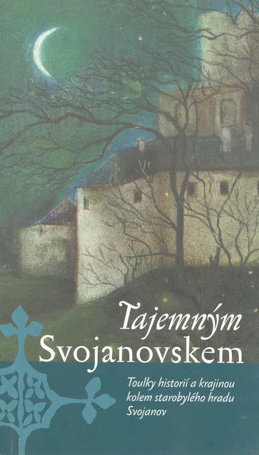 Tajemným Svojanovskem : toulky historií a krajinou kolem starobylého hradu Svojanov