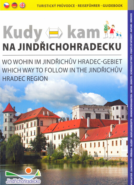 Kudy kam na Jindřichohradecku : turistický průvodce = Wo wohin im Jindřichův Hradec-Gebiet : Reiseführen = Which way to follow in the Jindřichův Hradec region : guidebook