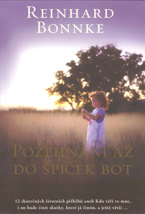 Požehnání až do špiček bot : dvanáct skutečných životních příběhů, které vás povzbudí, abyste činili velké věci pro Boha