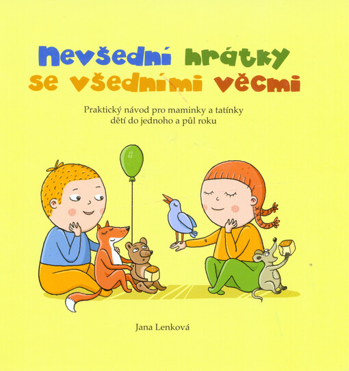 Nevšední hrátky se všedními věcmi :praktický návod pro maminky a tatínky dětí do jednoho a půl roku