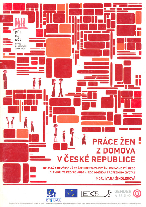 Práce žen z domova v České republice : nejistá a nevýhodná práce ukrytá za dveřmi domácností, nebo flexibilita pro skloubení rodinného a profesního života?