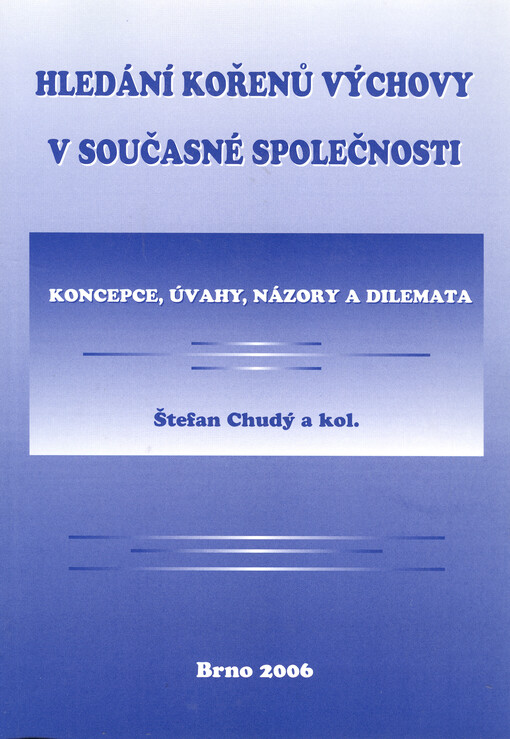 Hledání kořenů výchovy v současné společnosti : koncepce, úvahy, názory a dilemata