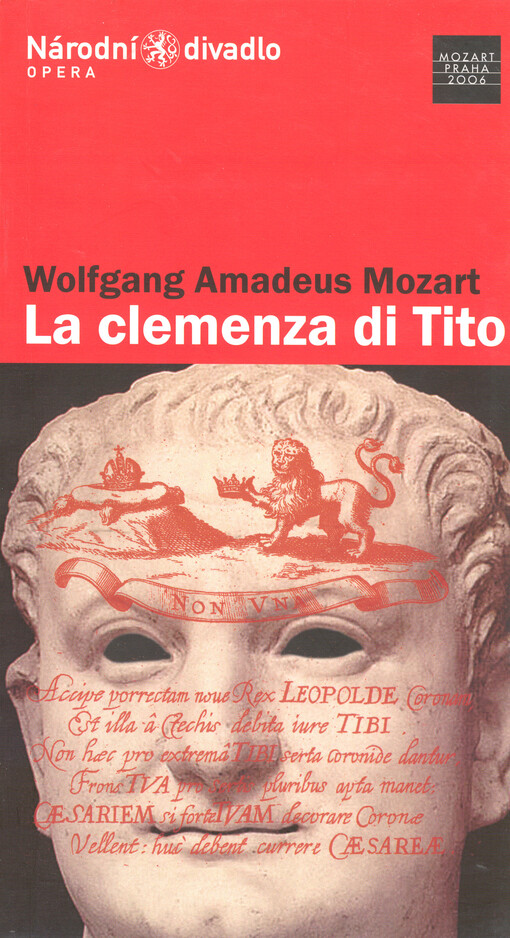 Wolfgang Amadeus Mozart (1756-1791), La clemenza di Tito : opera seria o dvou dějstvích K. 621 z roku 1791 : premiéry 14. a 17.10.2006 ve Stavovském divadle