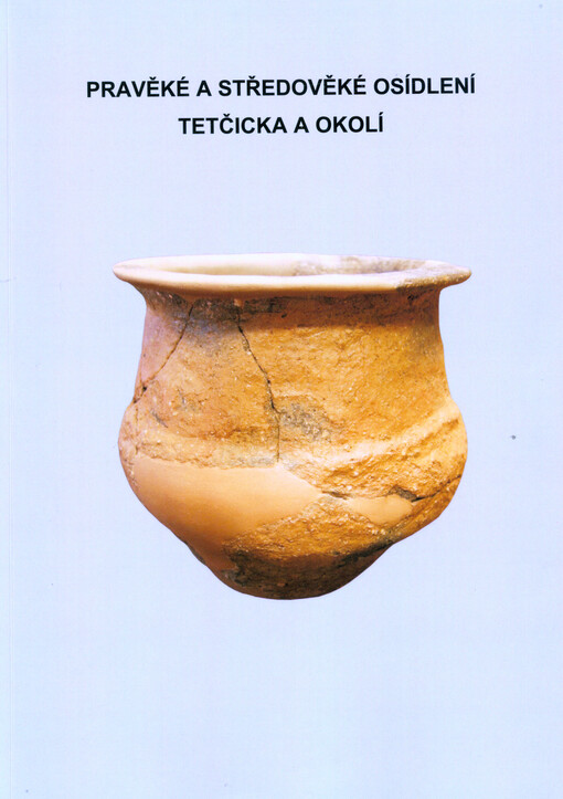 Pravěké a středověké osídlení Tetčicka a okolí :k výstavě