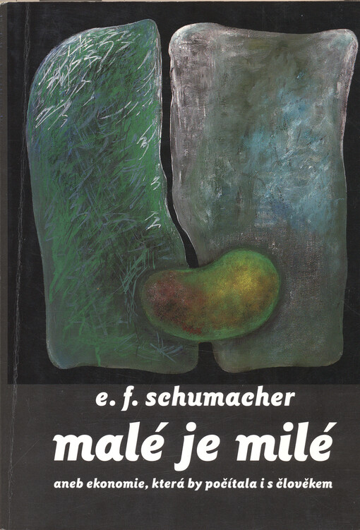 Malé je milé, aneb, Ekonomie, která by počítala i s člověkem