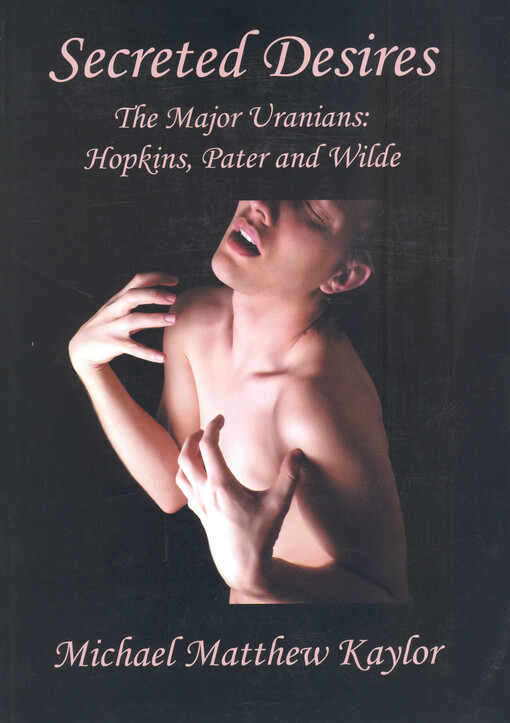 Secreted desires :the major Uranians - Hopkins, Pater and Wilde