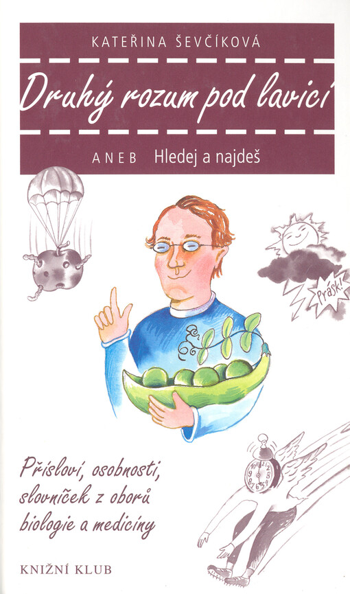 Druhý rozum pod lavicí, aneb, Hledej a najdeš: přísloví, rčení, osobnosti a slovníček z oborů biologie a medicíny