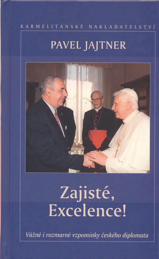 Zajisté, Excelence!: vážné i rozmarné vzpomínky českého diplomata