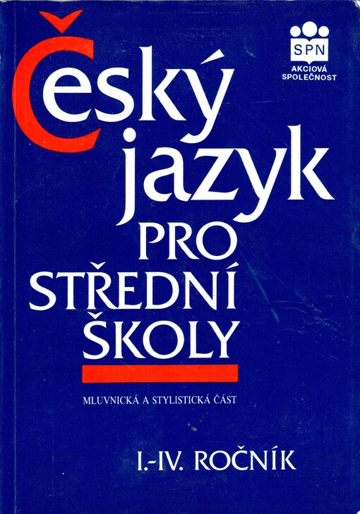 Český jazyk pro 1.-4. ročník středních škol : (mluvnická a stylistická část)