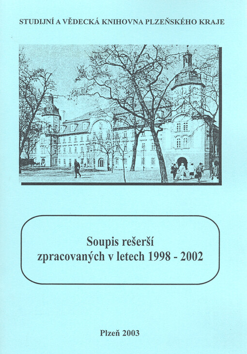 Soupis rešerší zpracovaných ve Studijní a vědecké knihovně Plzeňského kraje v letech 1998-2002    
