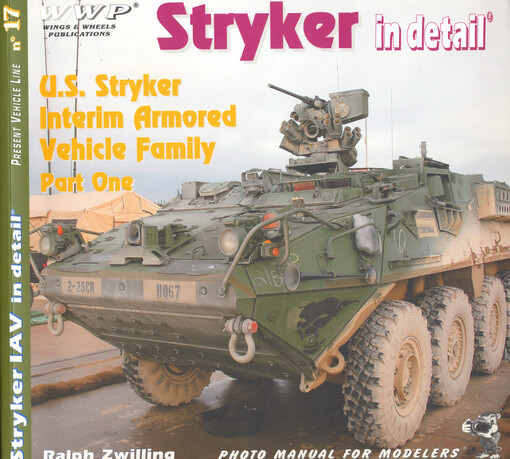 Stryker in detail : photo manual for modelers : [U.S. Stryker interim armored vehicle family. Part one], U.S. Stryker variants M1126 ICV, M1127 RV, M1130 CV & M1132 ESV