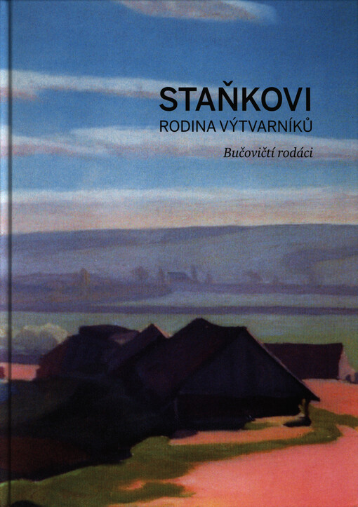 Staňkovi :rodina výtvarníků : bučovičtí rodáci