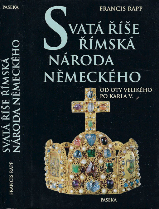 Svatá říše římská národa německého : od Oty Velikého po Karla V.