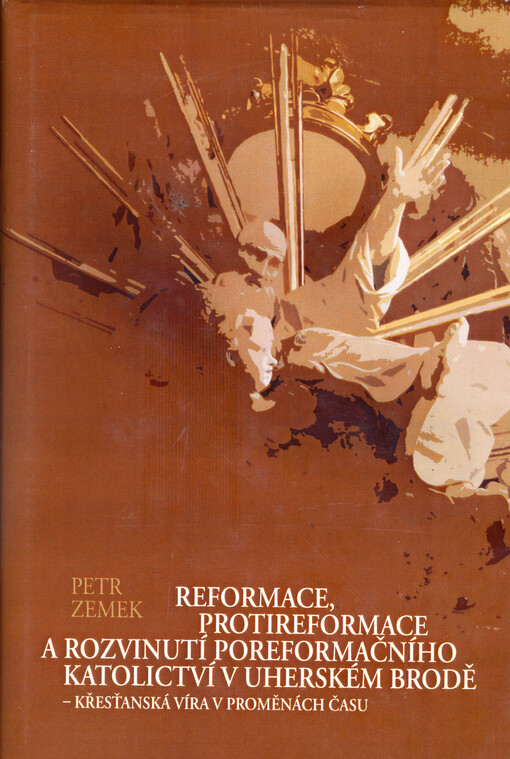 Reformace, protireformace a rozvinutí poreformačního katolictví v Uherském Brodě - křesťanská víra v proměnách času