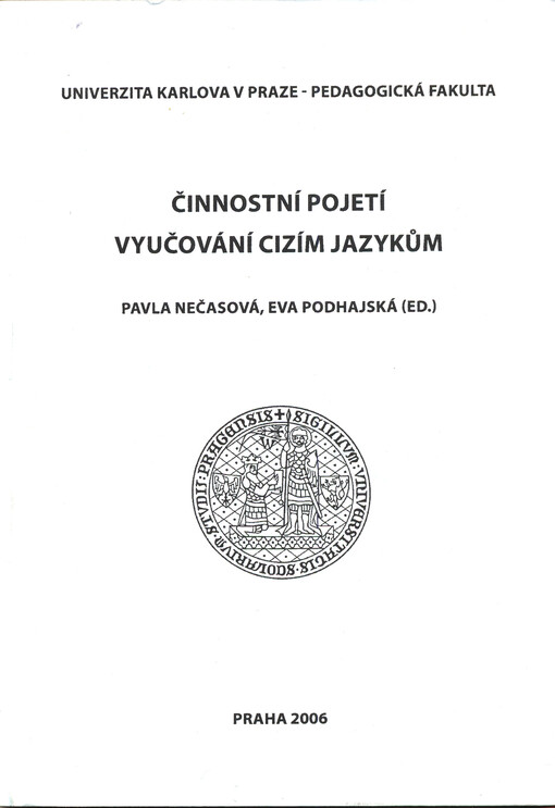 Činnostní pojetí vyučování cizím jazykům : [sborník příspěvků z konference ... konané 30. září 2004 na Univerzitě Karlově v Praze - Pedagogické fakultě]