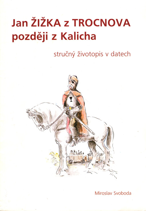 Jan Žižka z Trocnova, později z Kalicha : stručný životopis v datech