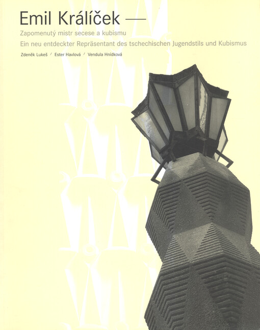 Emil Králíček - zapomenutý mistr secese a kubismu: Emil Králíček - ein neu entdeckter Repräsentant des tschechischen Jugenstils und Kubismus
