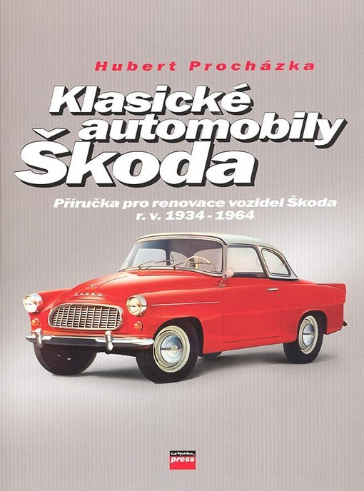 Klasické automobily Škoda : příručka pro renovace vozidel (r. v. 1934-1964)