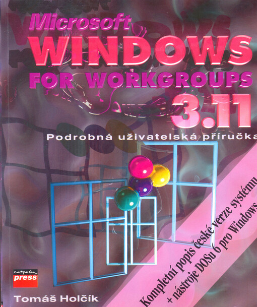 Microsoft Windows for Workgroups 3.11 CZ + nástroje DOSu 6 pro Windows : podrobná uživatelská příručka