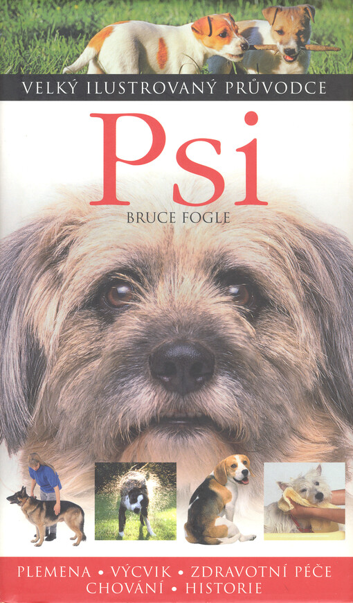 Psi: [plemena, výcvik, zdravotní péče, chování, historie]