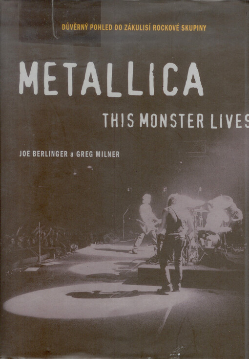 Metallica - this monster lives : důvěrný pohled do zákulisí rockové skupiny