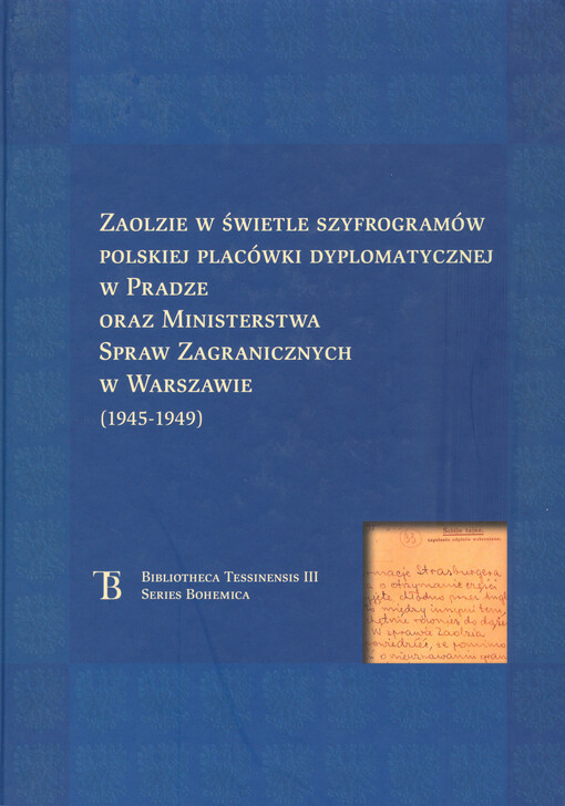 Zaolzie w świetle szyfrogramów polskiej placówki dyplomatycznej w Pradze oraz Ministerstwa Spraw Zagranicznych w Warszawie : (1945-1949)