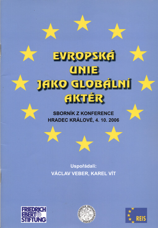 Evropská unie jako globální aktér :sborník z konference Hradec Králové, 4.10.2006