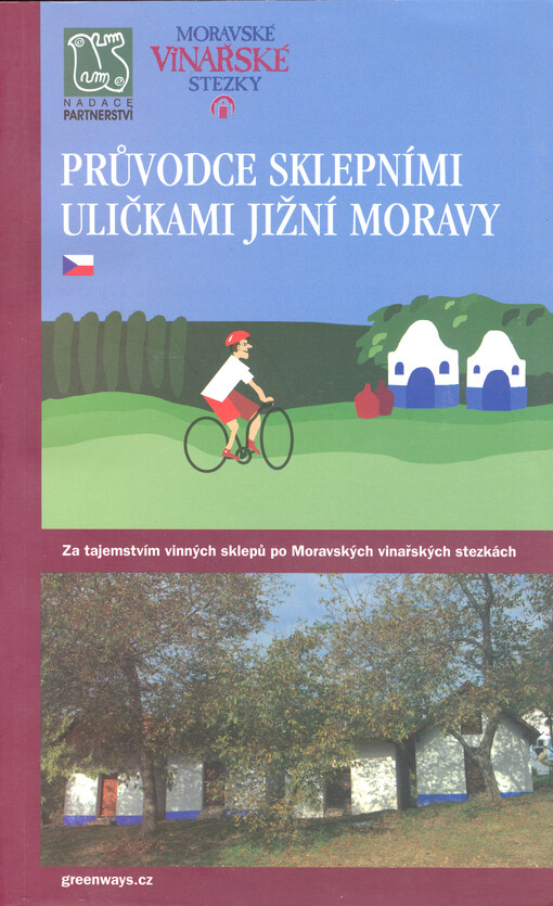 Průvodce sklepními uličkami jižní Moravy :za tajemstvím vinných sklepů po Moravských vinařských stezkách