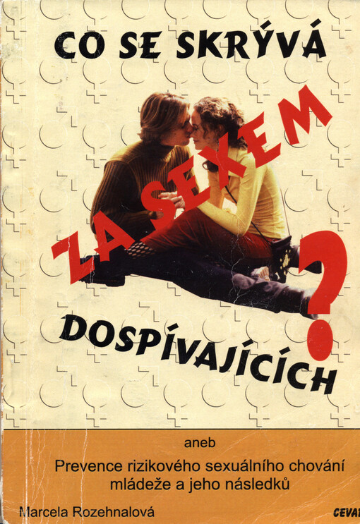 Co se skrývá za sexem dospívajících?, aneb, Prevence rizikového sexuálního chování mládeže a jeho následků