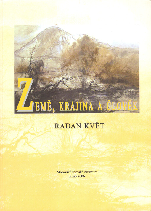 Země, krajina a člověk : sjednocení historie Země, krajiny a člověka, čili systémové pojetí a přírodní zákonitosti v geologii, geografii a historiografii