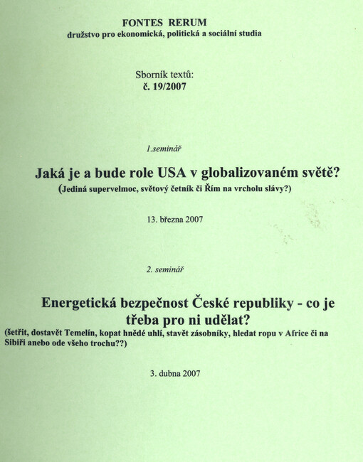 Jaká je a bude role USA v globalizovaném světě? :(jediná supervelmoc, světový četník či Řím na vrcholu slávy?) : 1. seminář, 13. března 2007 ; Energetická bezpečnost České republiky - co je třeba pro ni udělat? : (šetřit, dostavět Temelín, kopat hnědé uhlí, stavět zásobníky, hledat ropu v Africe či na Sibiři anebo ode všeho trochu??) : 2. seminář, 3. dubna 2007