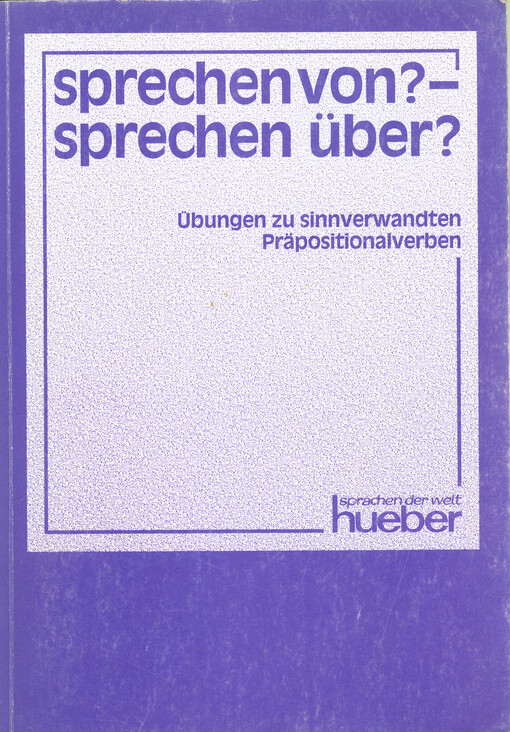 Sprechen von? - sprechen über? : Übungen zu sinnverwandten Präpositionalverben   