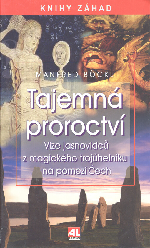 Tajemná proroctví :vize jasnovidců z magického trojúhelníku na pomezí Čech