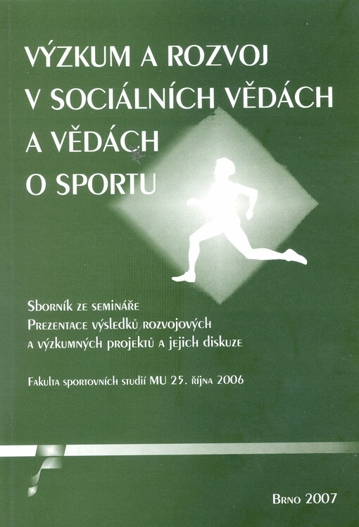 Výzkum a rozvoj v sociálních vědách a vědách o sportu :sborník ze semináře Prezentace výsledků rozvojových a výzkumných projektů a jejich diskuze : 25. října 2006