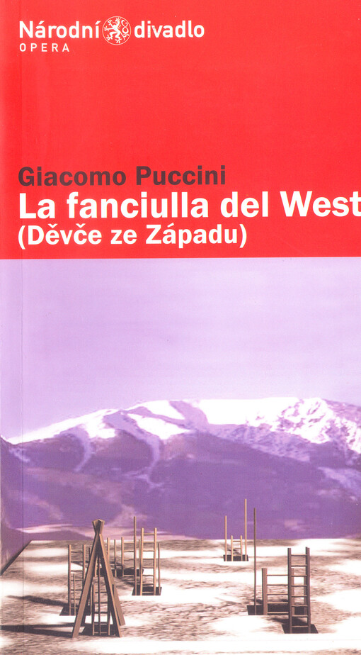 Giacomo Puccini (1858-1924), La fanciulla del West = Děvče ze západu : opera o třech dějstvích z let 1908-1910 : libreto Guelfo Civinini a Carlo Zangarini podle dramatu Davida Belasca : premiéry 5. a 7.4.2007 v Národním divadle