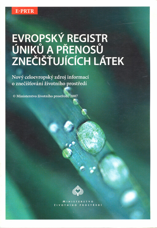 Evropský registr úniků a přenosů znečišťujících látek :E-PRTR : nový celoevropský zdroj informací o znečišťování životního prostředí