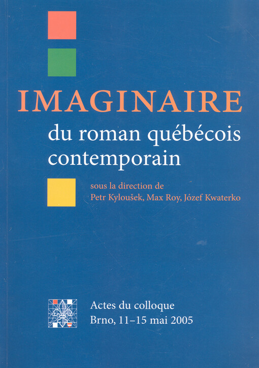 Imaginaire du roman québécois contemporain : actes du colloque, Université Masaryk de Brno, 11-15 mai 2005
