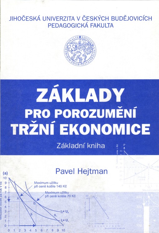 Základy pro porozumění tržní ekonomice :základní kniha : základní studijní materiál pro prezenční a distanční studium mikroekonomie