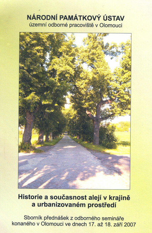 Historie a současnost alejí v krajině a urbanizovaném prostředí :sborník přednášek z odborného semináře konaného v Olomouci ve dnech 17. až 18. září 2007