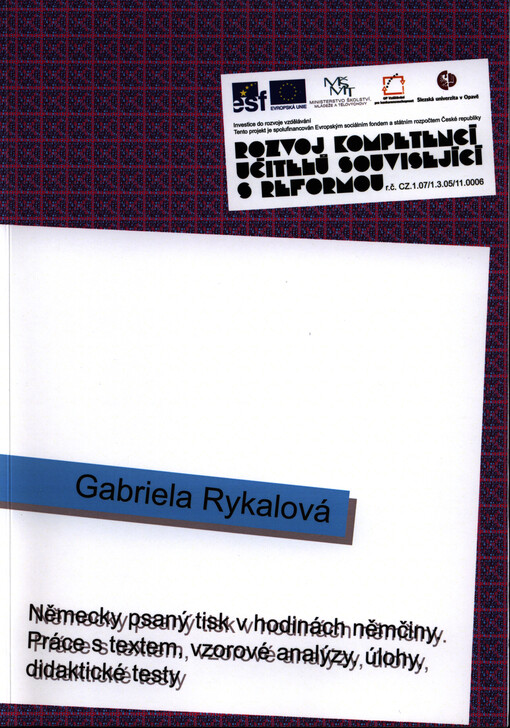 Německy psaný tisk v hodinách němčiny: práce s textem, vzorové analýzy, úlohy, didaktické testy :Rozvoj kompetencí učitelů související s reformou CZ.1.07/1.3.05/11.0006