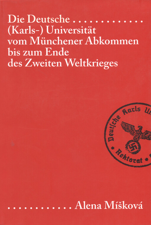 Die Deutsche (Karls-) Universität vom Münchener Abkommen bis zum Ende des Zweiten Weltkrieges : Universitätsleitung und Wandel des Professorenkollegiums