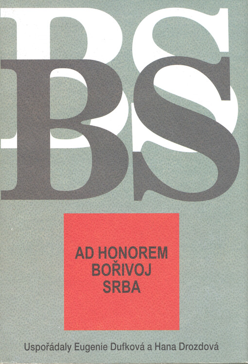Ad honorem Bořivoj Srba : [sborník k 75. narozeninám prof. PhDr. Bořivoje Srby, DrSc.]