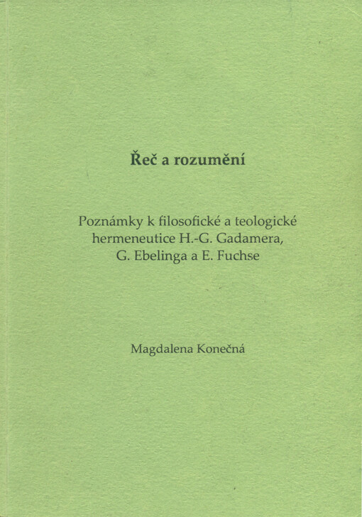 Řeč a rozumění : poznámky k filosofické a teologické hermeneutice H.-G. Gadamera, G. Ebelinga a E. Fuchse