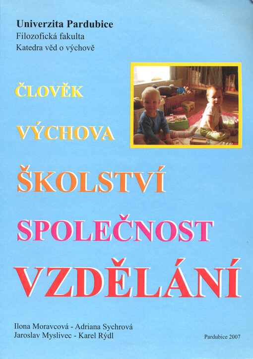 Člověk, výchova, školství, společnost, vzdělání : [sborník statí z odborného semináře konaného na Filozofické fakultě Univerzity Pardubice ve dnech 25. a 26. září 2006 pod názvem 