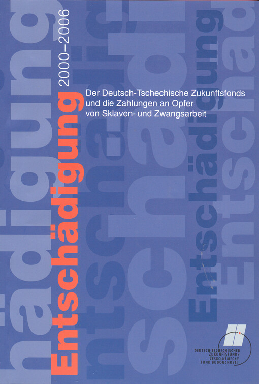 Entschädigung 2000-2006 : der Deutsch-Tschechische Zukunftsfonds und die Zahlungen an Opfer von Sklaven- und Zwangsarbeit
