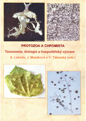Protozoa a chromista : taxonomie, biologie a hospodářský význam  (odkaz v elektronickém katalogu)
